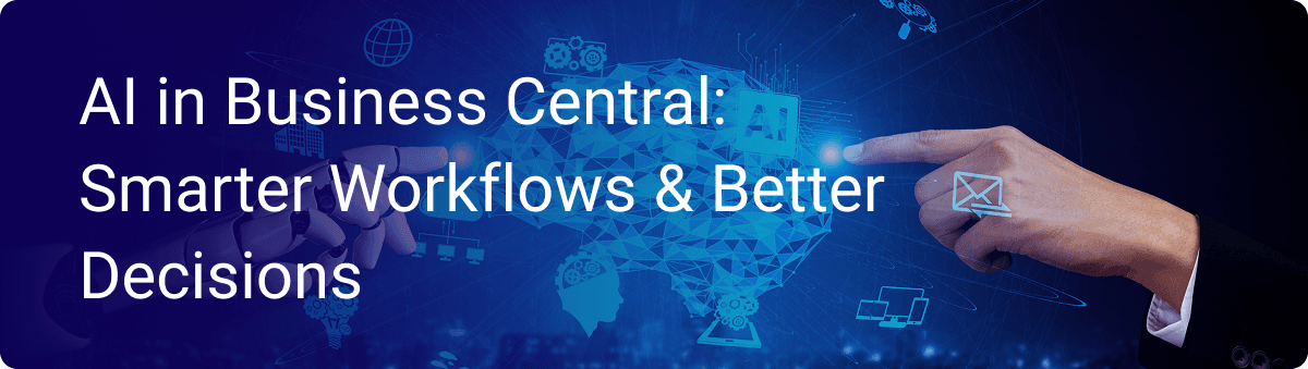 AI in Business Central: Smarter Workflows and Better Decisions