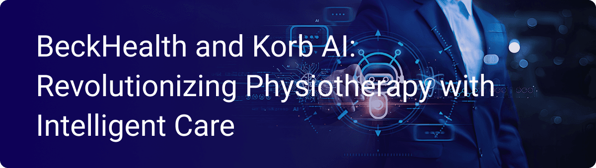 BeckHealth and Korb AI: Revolutionizing Physiotherapy with Intelligent Care