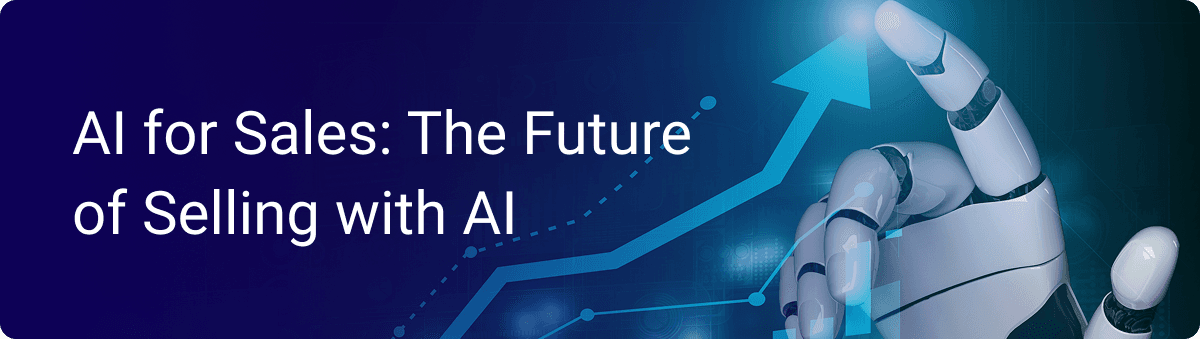 AI for Sales: The Future of Selling with Artificial Intelligence