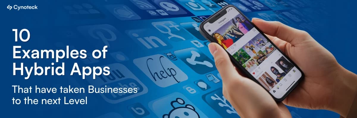 10 Examples of Hybrid Apps that have taken Businesses to the next Level