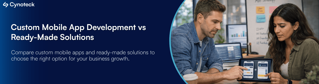 Custom Mobile App Development vs Ready-Made Solutions: Which One Is Right for Your Business in 2026?