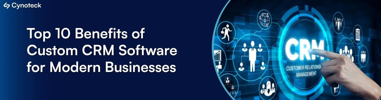 10 Proven Benefits of Custom CRM Software for Modern Businesses (2026)